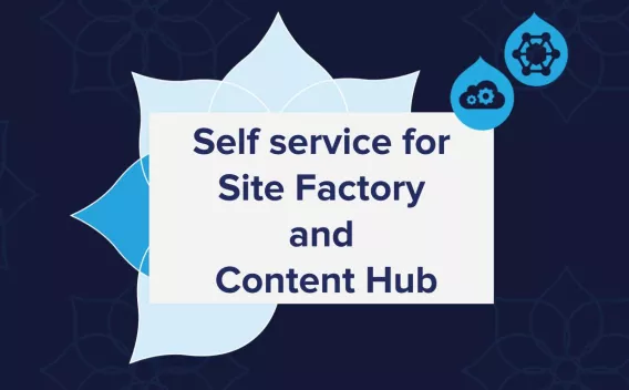 Self service for Site Factory and Content Hub